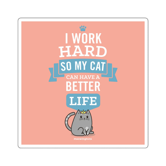I Work Hard So My Cat Can Have a Better Life Sticker
