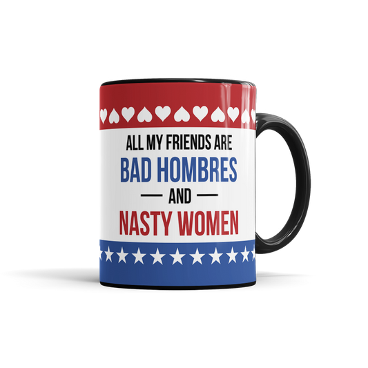 All My Friends Are Bad Hombres & Nasty Women