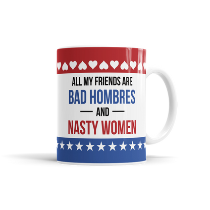 All My Friends Are Bad Hombres & Nasty Women